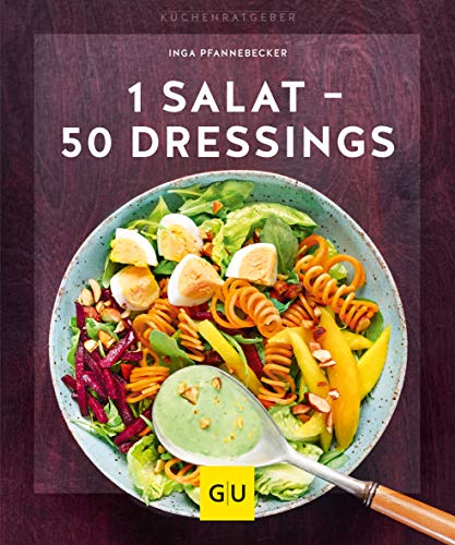 1 Salat - 50 Dressings (GU Küchenratgeber) von Gräfe und Unzer